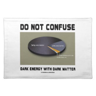 Do Not Confuse Dark Energy With Dark Matter Place Mat