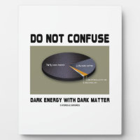Do Not Confuse Dark Energy With Dark Matter Plaque
