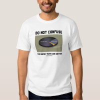 Do Not Confuse Dark Energy With Dark Matter Tees