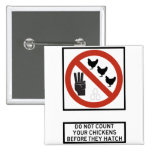 Do Not Count Your Chickens before They Hatch Sign Pinback Buttons