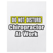 Do Not Disturb...Chiropractor At Work flyers
