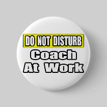 Do Not Disturb...Coach At Work Pinback Buttons
