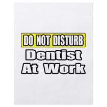Do Not Disturb...Dentist At Work flyers by dentistshirts Do Not Disturb...Dentist At Work flyers