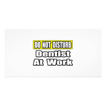 Do Not Disturb...Dentist At Work photo cards by dentistshirts Do Not Disturb...Dentist At Work photo cards
