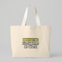 Do Not Disturb...Firefighter At Work Canvas Bags