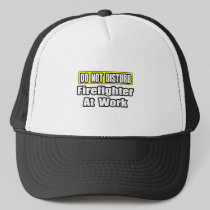 Do Not Disturb...Firefighter At Work Mesh Hats