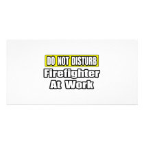 Do Not Disturb...Firefighter At Work photo cards