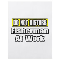 Do Not Disturb...Fisherman At Work flyers