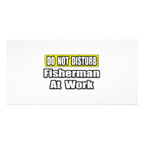 Do Not Disturb...Fisherman At Work photo cards by Fisherman_Shirts Do Not Disturb...Fisherman At Work photo cards