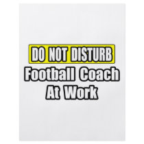 Do Not Disturb...Football Coach At Work flyers