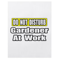 Do Not Disturb...Gardener At Work flyers