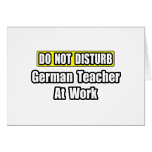 Do Not Disturb...German Teacher at Work Greeting Cards