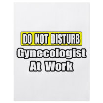 Do Not Disturb...Gynecologist At Work flyers