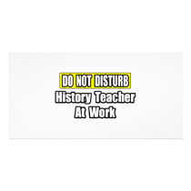 Do Not Disturb...History Teacher At Work photo cards by historyteachershirts Do Not Disturb...History Teacher At Work photo cards
