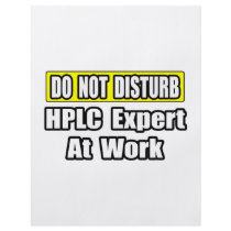 Do Not Disturb...HPLC Expert At Work flyers by HPLC_Shirts Do Not Disturb...HPLC Expert At Work flyers
