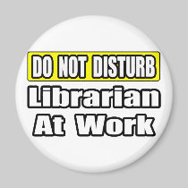 Do Not Disturb...Librarian at Work Magnets