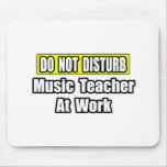 Do Not Disturb...Music Teacher At Work Mouse Pads
