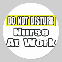 Do Not Disturb...Nurse At Work Stickers