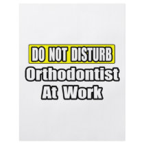 Do Not Disturb...Orthodontist At Work flyers by Orthodontist_Shirts Do Not Disturb...Orthodontist At Work flyers