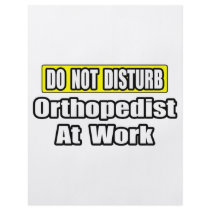 Do Not Disturb...Orthopedist At Work flyers by Orthopedist_Shirts Do Not Disturb...Orthopedist At Work flyers