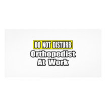 Do Not Disturb...Orthopedist At Work photo cards by Orthopedist_Shirts Do Not Disturb...Orthopedist At Work photo cards