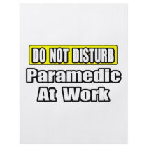 Do Not Disturb...Paramedic At Work flyers