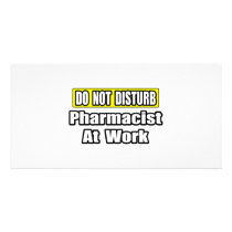 Do Not Disturb...Pharmacist At Work Customized Photo Card