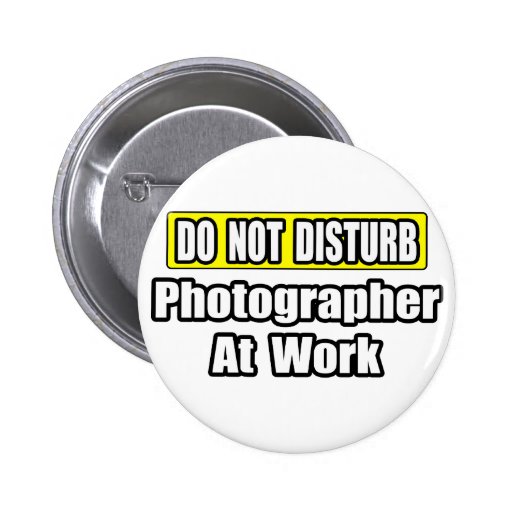 Do Not Disturb...Photographer At Work Buttons