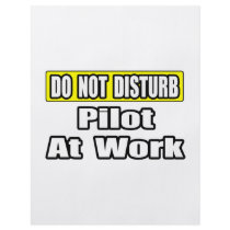 Do Not Disturb...Pilot at Work flyers by pilotshirts Do Not Disturb...Pilot at Work flyers