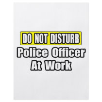 Do Not Disturb...Police Officer At Work flyers by PoliceOfficer_Shirts Do Not Disturb...Police Officer At Work flyers