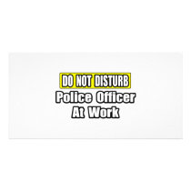 Do Not Disturb...Police Officer At Work photo cards by PoliceOfficer_Shirts Do Not Disturb...Police Officer At Work photo cards