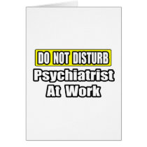 Do Not Disturb...Psychiatrist At Work cards by Psychiatrist_Shirts Do Not Disturb...Psychiatrist At Work cards