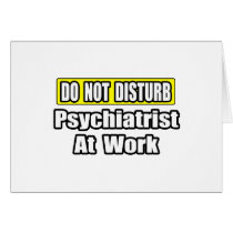Do Not Disturb...Psychiatrist At Work cards
