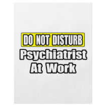 Do Not Disturb...Psychiatrist At Work flyers by Psychiatrist_Shirts Do Not Disturb...Psychiatrist At Work flyers