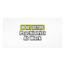 Do Not Disturb...Psychiatrist At Work photo cards by Psychiatrist_Shirts Do Not Disturb...Psychiatrist At Work photo cards