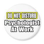 Do Not Disturb...Psychologist At Work Fridge Magnets