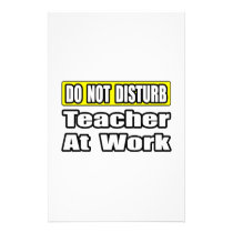 Do Not Disturb...Teacher At Work stationery