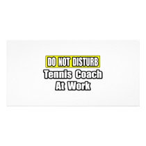 Do Not Disturb...Tennis Coach At Work photo cards by tenniscoachshirts Do Not Disturb...Tennis Coach At Work photo cards