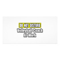 Do Not Disturb...Volleyball Coach At Work Custom Photo Card