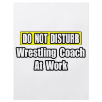 Do Not Disturb...Wrestling Coach At Work flyers