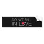 Do Not Fall In Love bumper sticker Do Not Fall In Love bumper sticker