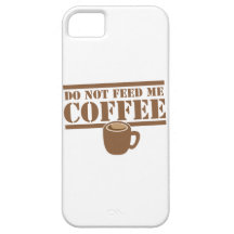 Do not feed me COFFEE!!! iPhone 5 Case