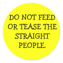 DO NOT FEED OR TEASE THE STRAIGHT PEOPLE. stickers by mickey65 DO NOT FEED OR TEASE THE STRAIGHT PEOPLE. stickers