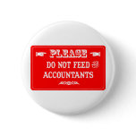 Do Not Feed The Accountants Pinback Button
