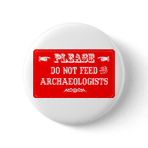Do Not Feed The Archaeologists Buttons