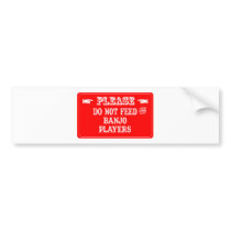 Do Not Feed The Banjo Players Bumper Sticker