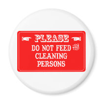 Do Not Feed The Cleaning Persons magnets by whatitis Do Not Feed The Cleaning Persons magnets