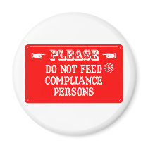 Do Not Feed The Compliance Persons magnets by whatitis Do Not Feed The Compliance Persons magnets