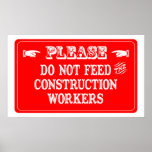 Do Not Feed The Construction Workers Print