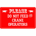 Do Not Feed The Crane Operators Photo Cutouts